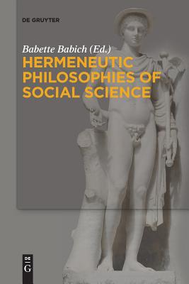 Hermeneutic Philosophies of Social Science - Babich, Babette (Editor)