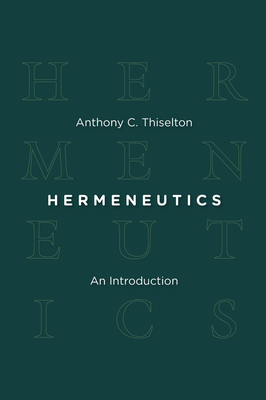 Hermeneutics: An Introduction - Thiselton, Anthony C