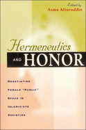 Hermeneutics and Honor: Negotiating Female "Public" Space in Islamic/Ate Societies, Foreword by Mary-Jo Delvecchio Good