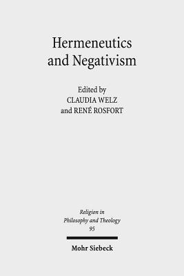 Hermeneutics and Negativism: Existential Ambiguities of Self-Understanding - Welz, Claudia (Editor), and Rosfort, Rene (Editor)