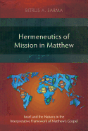 Hermeneutics of Mission in Matthew: Israel and the Nations in the Interpretative Framework of Matthew's Gospel