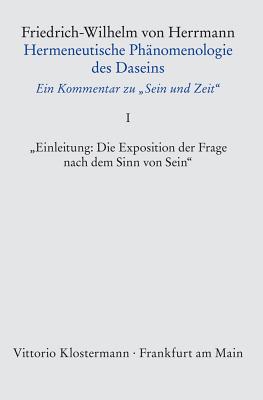 Hermeneutische Phanomenologie Des Daseins. Ein Kommentar Zu 'Sein Und Zeit' / Band 1: 'Einleitung: Die Exposition Der Frage Nach Dem Sinn Von Sein' - Herrmann, Friedrich-Wilhelm Von