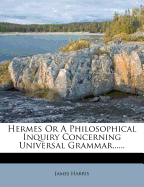 Hermes Or A Philosophical Inquiry Concerning Universal Grammar