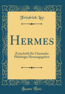 Hermes: Zeitschrift Fur Classische Philologie Herausgegeben (Classic Reprint)