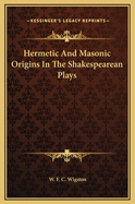 Hermetic and Masonic Origins in the Shakespearean Plays