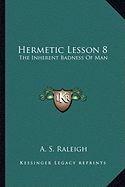 Hermetic Lesson 8: The Inherent Badness Of Man