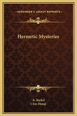 Hermetic Mysteries - Barkel, K, and I-Em-Hotep