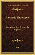 Hermetic Philosophy: Can Virtue and Science Be Taught? V3
