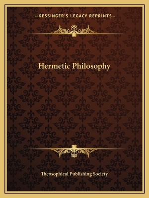 Hermetic Philosophy - Theosophical Publishing Society