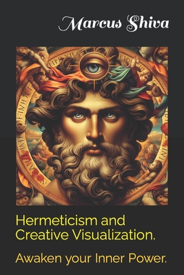 Hermeticism and Creative Visualization.: Awaken your Inner Power. - Shiva, Marcus