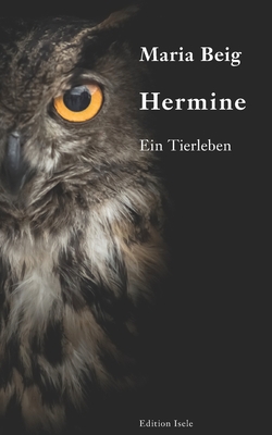 Hermine: Ein Tierleben - Beig, Maria