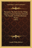 Hermione The Beloved; The Village Queen; Crimean Sketches; Solomon The Second; And Miscellaneous Poems (1857)