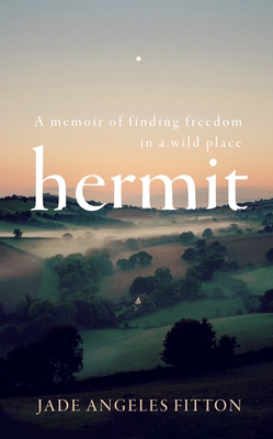 Hermit: A memoir of finding freedom in a wild place - Fitton, Jade Angeles