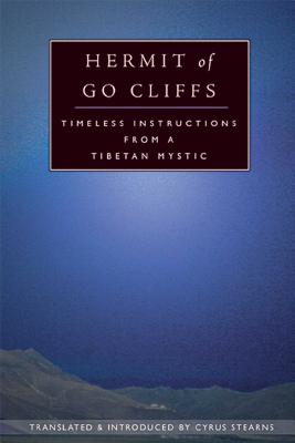 Hermit of Go Cliffs: Timeless Instructions from a Tibetan Mystic - Stearns, Cyrus, Ph.D. (Translated by)