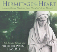 Hermitage of the Heart - Teasdale, Wayne, Brother