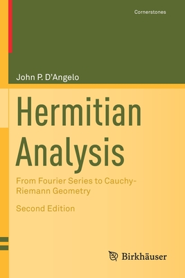 Hermitian Analysis: From Fourier Series to Cauchy-Riemann Geometry - D'Angelo, John P.