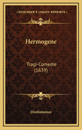 Hermogene: Tragi-Comedie (1639)