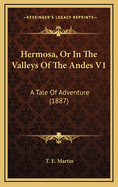 Hermosa, or in the Valleys of the Andes V1: A Tale of Adventure (1887)