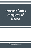Hernando Corte s, conqueror of Mexico