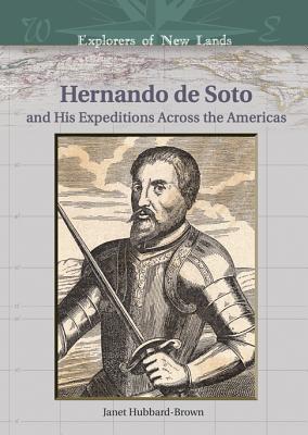 Hernando de Soto: And His Expeditions Across the Americas - Brown, Janet Hubbard, and Goetzmann, William H (Editor)