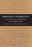 Herndon's Informants: Letters, Interviews, and Statements about Abraham Lincoln