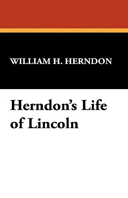 Herndon's Life of Lincoln - Herndon, William H, and Weik, Jesse W