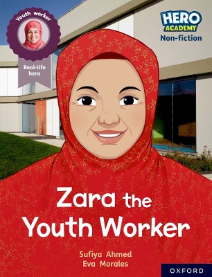 Hero Academy Non-fiction: Oxford Reading Level 10, Book Band White: Zara the Youth Worker - Ahmed, Sufiya