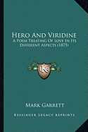 Hero And Viridine: A Poem Treating Of Love In Its Different Aspects (1875)