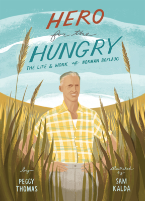 Hero for the Hungry: The Life and Work of Norman Borlaug - Thomas, Peggy