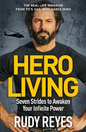 Hero Living: Seven Strides to Awaken Your Infinite Power: An inspirational can-do book from the star of 'SAS: Who Dares Wins'