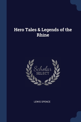 Hero Tales & Legends of the Rhine - Spence, Lewis