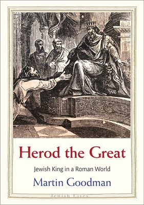 Herod the Great: Jewish King in a Roman World - Goodman, Martin