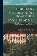 Herodian's Geschichte Des Romischen Kaiserthums Seit Marc Aurel