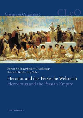 Herodot Und Das Persische Weltreich. Herodotus and the Persian Empire - Rollinger, Robert (Editor), and Truschnegg, Brigitte (Editor), and Bichler, Reinhold (Editor)