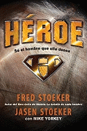 Heroe: Se el Hombre Que Ella Desea - Stocker, Fred, and Stoeker, Jasen, and Yorkey, Mike