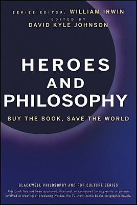 Heroes and Philosophy: Buy the Book, Save the World - Irwin, William (Editor), and Johnson, David K (Editor)