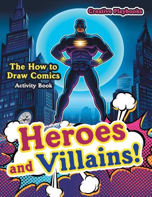 Heroes and Villains! The How to Draw Comics Activity Book - Creative Playbooks