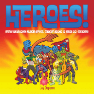 Heroes!: Draw Your Own Superheroes, Gadget Geeks & Other Do-Gooders - Stephens, Jay