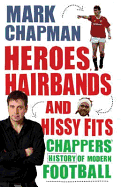 Heroes, Hairbands and Hissy Fits Chappers modern history of foot