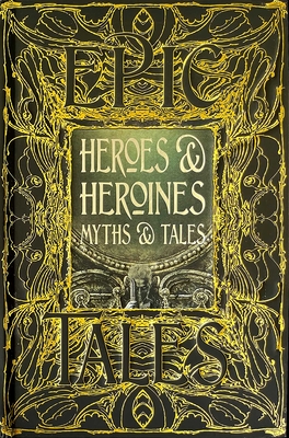 Heroes & Heroines Myths & Tales: Epic Tales - Tatar, Maria (Foreword by)