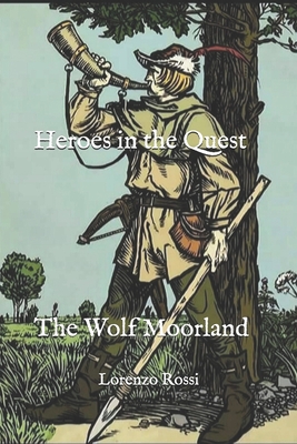 Heroes in the Quest: The Wolf Moorland - Rossi, Lorenzo