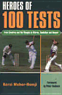 Heroes of 100 Tests: From Cowdrey and the Waughs to Warne, Tendulkar and Hooper