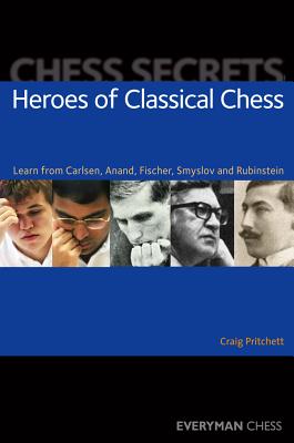 Heroes of Classical Chess: Learn from Carlsen, Anand, Fischer, Smyslov and Rubinstein - Pritchett, Craig