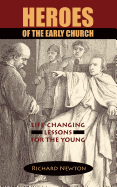 Heroes of the Early Church: Life-Changing Lessons for the Young