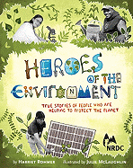 Heroes of the Environment: True Stories of People Who Help Protect Our Planet