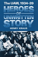 Heroes of Unwritten Story: The UAW, 1934-39