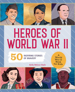 Heroes of World War II: A World War II Book for Kids: 50 Inspiring Stories of Bravery