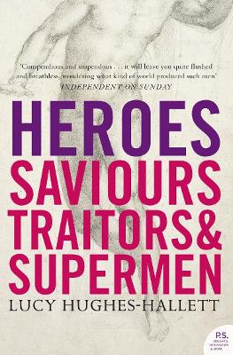 Heroes: Saviours, Traitors and Supermen - Hughes-Hallett, Lucy