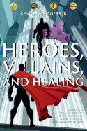 Heroes, Villains, and Healing: A Guide for Male Survivors of Child Sexual Abuse Using D.C. Comic Superheroes and Villains
