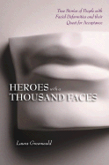 Heroes with a Thousand Faces: True Stories of People with Facial Deformities and Their Quest for Acceptance - Greenwald, Laura